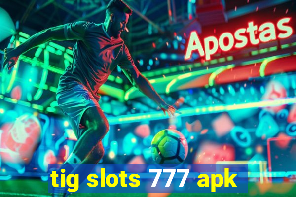 tig slots 777 apk